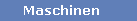 Maschinen